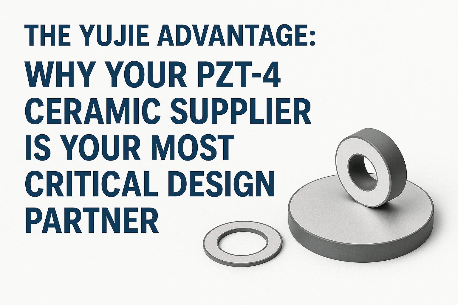 独自の配合と品質管理を備えた戦略的設計パートナーとしてのPZT-4セラミックサプライヤー | Yujie Technology